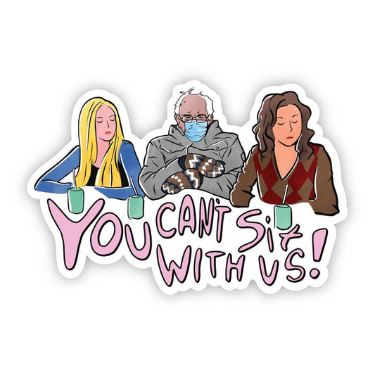 Big Moods 'You Can't Sit With Us' Bernie Sanders Vinyl Sticker