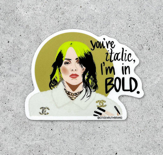 Billie Eilish You're Italic I'm in Bold vinyl sticker