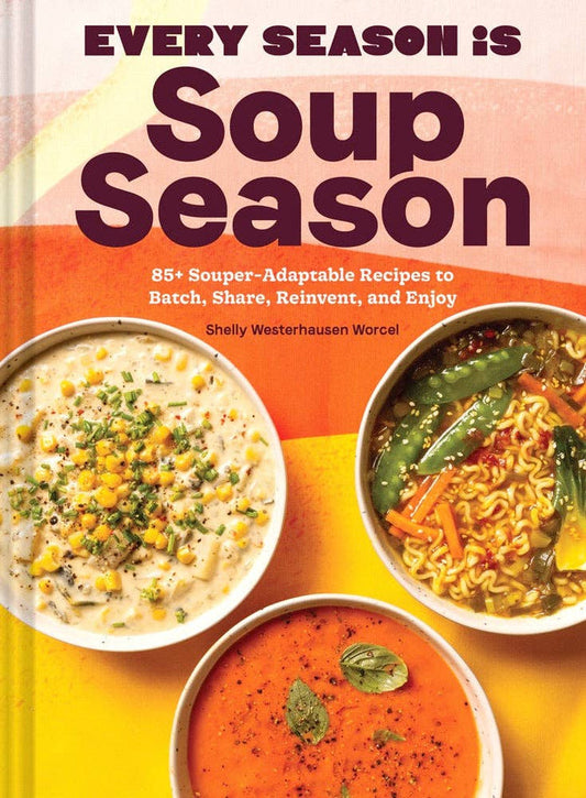 Every Season Is Soup Season | Shelly Westerhausen Worcel