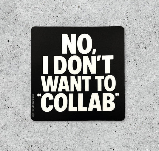 No, I Don't Want to "Collab" vinyl sticker